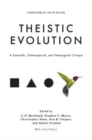 Theistic Evolution : A Scientific, Philosophical, and Theological Critique - Book