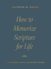 How to Memorize Scripture for Life : From One Verse to Entire Books - Book
