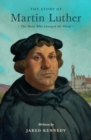 The Story of Martin Luther : The Monk Who Changed the World - Book