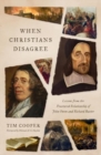 When Christians Disagree : Lessons from the Fractured Relationship of John Owen and Richard Baxter - Book