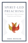 Spirit-Led Preaching : The Holy Spirit's Role in Sermon Preparation and Delivery - eBook