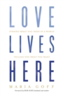 Love Lives Here : Finding What You Need in a World Telling You What You Want - eBook