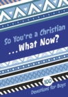 So You're a Christian . . . What Now? : 100 Devotions for Boys - eBook