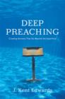 Deep Preaching : Creating Sermons that Go Beyond the Superficial - eBook