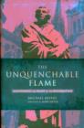 The Unquenchable Flame : Discovering the Heart of the Reformation - Book