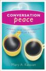 Conversation Peace : Improving Your Relationships One Word at a Time - eBook
