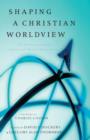 Shaping a Christian Worldview : The Foundation of Christian Higher Education - eBook