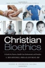 Christian Bioethics : A Guide for Pastors, Health Care Professionals, and Families - Book