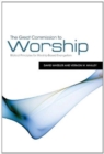 The Great Commission to Worship : Biblical Principles for Worship-Based Evangelism - Book