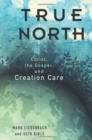 True North : Christ, the Gospel, and Creation Care - Book