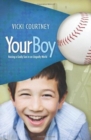 Your Boy : Raising a Godly Son in an Ungodly World - Book