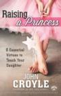 Raising a Princess : Eight Essential Virtues To Teach Your Daughter - eBook