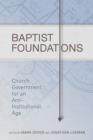 Baptist Foundations : Church Government for an Anti-Institutional Age - eBook