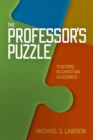 The Professor's Puzzle : Teaching in Christian Academics - Book