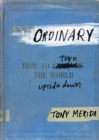 Ordinary : How to Turn the World Upside Down - Book