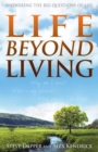 Life Beyond Living : Answering the Big Questions of Life - Book
