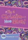 I'm a Christian--Now What? : 100 Devotions for Girls - eBook