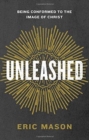 Unleashed : Being Conformed to the Image of Christ - Book