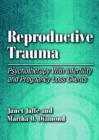 Reproductive Trauma : Psychotherapy With Infertility and Pregnancy Loss Clients - Book
