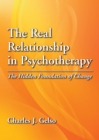 The Real Relationship in Psychotherapy : The Hidden Foundation of Change - Book
