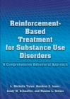 Reinforcement-Based Treatment for Substance Use Disorders : A Comprehensive Behavioral Approach - Book