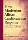 How Motivation Affects Cardiovascular Response : Mechanisms and Applications - Book