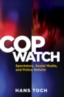 Cop Watch : Spectators, Social Media, and Police Reform - Book