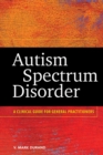 Autism Spectrum Disorder : A Clinical Guide for General Practitioners - Book