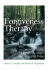 Forgiveness Therapy : An Empirical Guide for Resolving Anger and Restoring Hope - Book