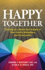 Happy Together : Thriving as a Same-Sex Couple in Your Family, Workplace, and Community - Book