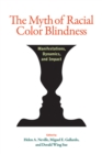 The Myth of Racial Color Blindness : Manifestations, Dynamics, and Impact - Book