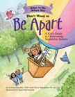 What to Do When You Don't Want to Be Apart : A Kid’s Guide to Overcoming Separation Anxiety - Book