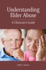 Understanding Elder Abuse : A Clinician's Guide - Book