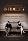 The Dynamics of Infidelity : Applying Relationship Science to Psychotherapy Practice - Book
