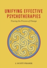 Unifying Effective Psychotherapies : Tracing the Process of Change - Book