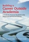 Building a Career Outside Academia : A Guide for Doctoral Students in the Behavioral and Social Sciences - Book