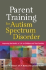 Parent Training for Autism Spectrum Disorder : Improving the Quality of Life for Children and Their Families - Book