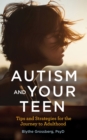 Autism and Your Teen : Tips and Strategies for the Journey to Adulthood - Book