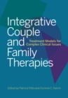 Integrative Couple and Family Therapies : Treatment Models for Complex Clinical Issues - Book