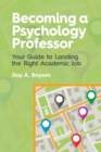 Becoming a Psychology Professor : Your Guide to Landing the Right Academic Job - Book