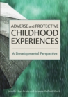 Adverse and Protective Childhood Experiences : A Developmental Perspective - Book