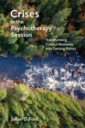 Crises in the Psychotherapy Session : Transforming Critical Moments Into Turning Points - Book