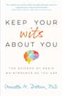 Keep Your Wits About You : The Science of Brain Maintenance as You Age - Book