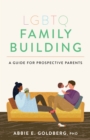 LGBTQ Family Building : A Guide for Prospective Parents - Book