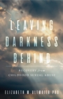 Leaving Darkness Behind : Recovery From Childhood Sexual Abuse - Book