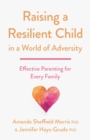 Raising a Resilient Child in a World of Adversity : Effective Parenting for Every Family - Book