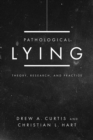 Pathological Lying : Theory, Research, and Practice - Book