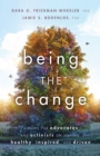 Being the Change : A Guide for Advocates and Activists on Staying Healthy, Inspired, and Driven - Book