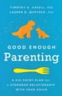 Good Enough Parenting : A Six-Point Plan for a Stronger Relationship With Your Child - Book
