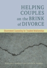 Helping Couples on the Brink of Divorce : Discernment Counseling for Troubled Relationships - Book